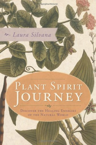 Laura Silvana - Plant Spirit Journey: Discover the Healing Energies of the Natural World