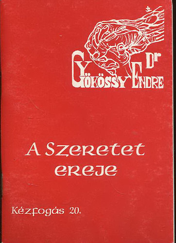 Dr. Gykssy Endre - Kzfogs 20. - A szeretet ereje