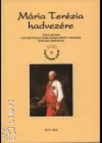 Farkas Gy�ngyi  (szerk.) - M�ria Ter�zia hadvez�re