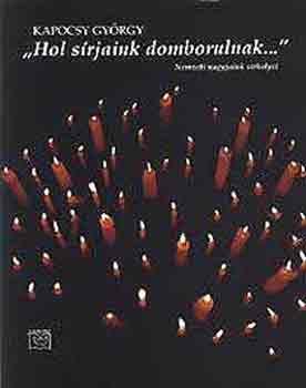 Kapocsy György - "Hol sírjaink domborulnak..." - Nemzeti nagyjaink sírhelyei