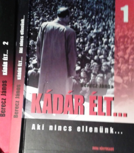 Berecz János - Kádár élt... I-II.