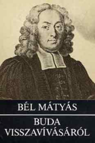 Szerz� B�l M�ty�s Ford�t� D�ri Bal�zs Lektor Perj�s G�za - Buda visszav�v�s�r�l - Notita Hungariae Novae Histrorico Geographica (Megjelent Buda ostrom�nak 300. �vfordul�j�ra)