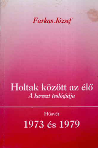 Farkas Jzsef - Holtak kztt az l (A kereszt teolgija)