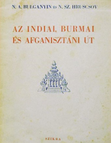 N. Sz. Hruscsov N. A. Bulganyin - Az indiai, burmai s afganisztni t