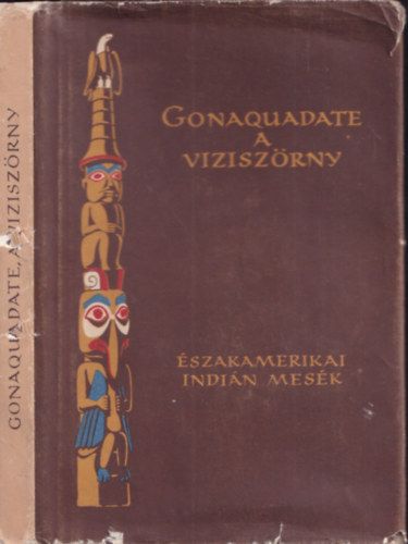 Európa Könyvkiadó - Gonaquadate, a viziszörny (észak-amerikai indián népmesék)