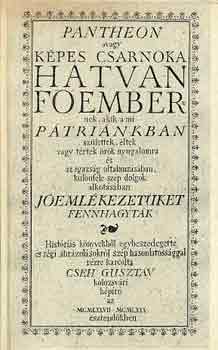 Cseh Gusztáv - Pantheon avagy képes csarnoka hatvan főembernek, akik a mi...