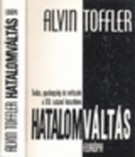 Alvin Toffler - Hatalomváltás (Tudás, gazdagság és erőszak a XXI. század küszöbén)