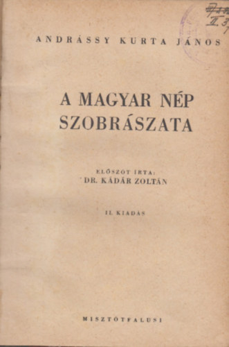 Elszt rta: Dr. Kdr Zoltn Andrssy Kurta Jnos - A magyar np szobrszata
