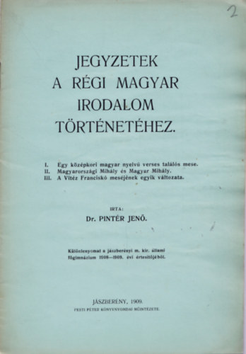 Dr. Pintr Jen - Jegyzetek a rgi magyar irodalom trtnethez - Klnlenyomat a jszbernyi m. kir. llami fgimnzium 1908-1909. vi rtesitjbl.