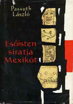 Passuth Lszl - Esisten siratja Mexikt