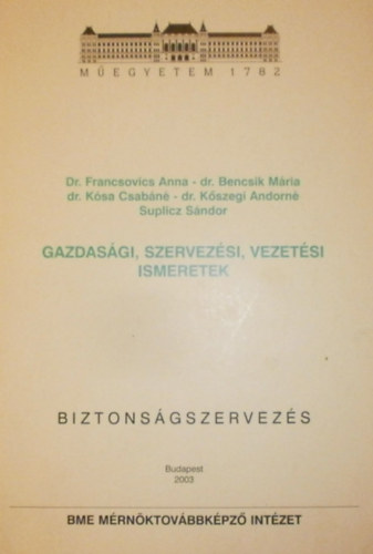 Dr. Francsovics Anna; Dr. Bencsik Mria; Dr. Ksa Csabn; Dr. Kszegi Andorn; Suplicz Sndor - Gazdasgi, szervezsi, vezetsi ismeretek