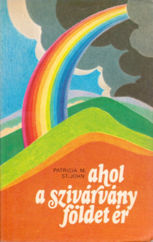 Patricia M. St. John - Ahol a szivrvny fldet r