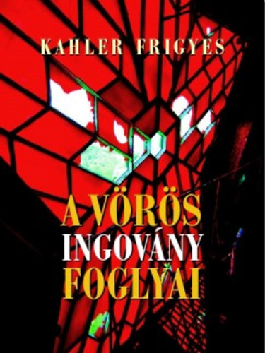 Kahler Frigyes - A vörös ingovány foglyai