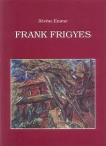 Rvsz Emese - Frank Frigyes (1890-1976) - Egy magyar expresszionista