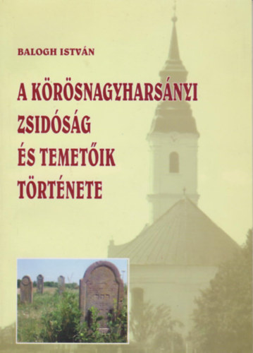 Balogh Istv�n - A k�r�slad�nyi zsid�s�g �s temet�k t�rt�nete