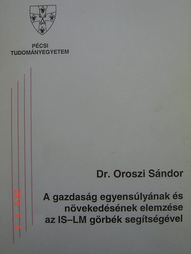 Dr. Oroszi Sndor - A gazdasg egyenslynak s nvekedsnek elemzse az IS-LM grbk segts..