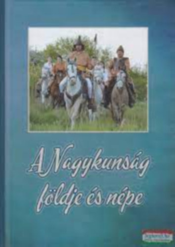 �rsi Julianna  (szerk.) - A NAGYKUNS�G F�LDJE �S N�PE