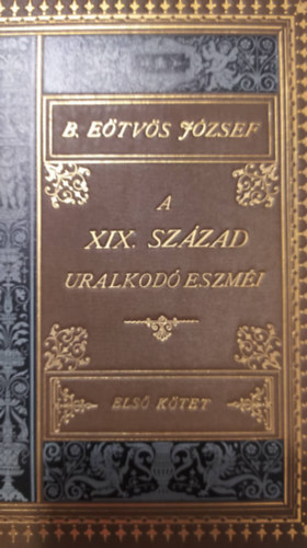 Etvs Jzsef - A XIX. szzad uralkod eszminek befolysa az llamra I-III.