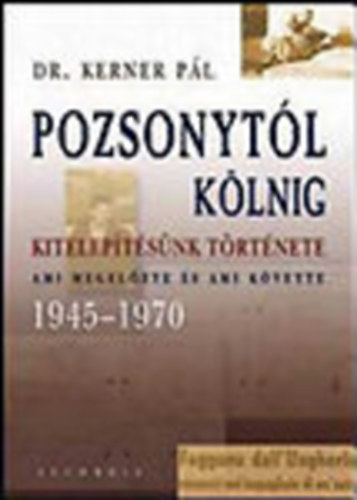Kerner P�l Dr. - Pozsonyt�l K�lnig (Kitelep�t�s�nk t�rt�nete 1945-1970)