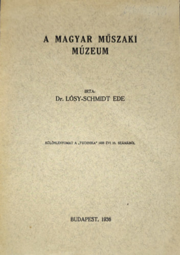 Dr. Lsy-Schmidt Ede - Dr. Lsy-Schmidt Ede - a Magyar Mszaki Mzeum - Klnlenyomat a ,,Technika" 1936. vi 10. szmbl