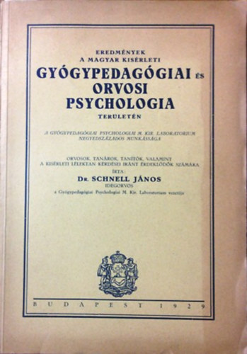 Dr. Schnell Jnos - Eredmnyek a magyar ksrleti gygypedaggiai s orvosi psychologia terletn