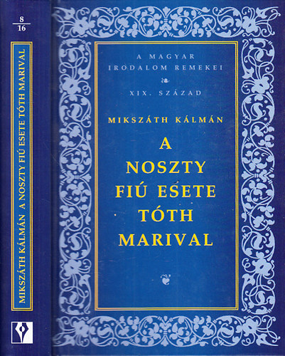 Miksz�th K�lm�n - A Noszty fi� esete T�th Marival (A magyar irodalom remekei- XIX. sz�zad)