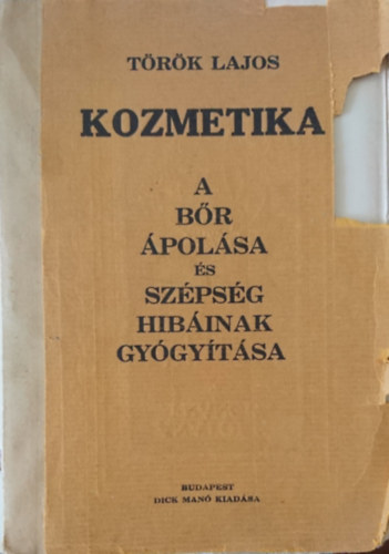 T�r�k Lajos - Kozmetika - A b�r �pol�sa �s sz�ps�ghib�inak gy�gy�t�sa