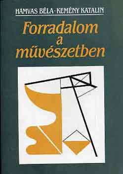 Hamvas B�la-Kem�ny Katalin - Forradalom a m�v�szetben