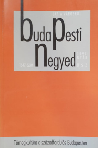 Budapest Főváros Levéltára - Budapesti negyed 16-17. szám-Tömegkultúra a századfordulós...1997 nyár