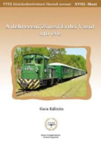 Gara K�lm�n - K�zleked�si f�zetek XVIII. - A debreceni Zsuzsi Erdei Vas�t 140 �ve