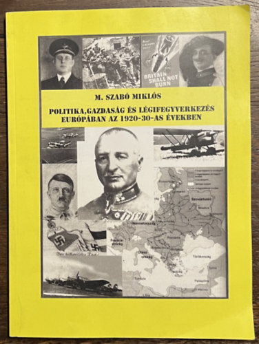 M. Szab Mikls - Politika, gazdasg s lgifegyverkezs Eurpban az 1920-30-as vekben