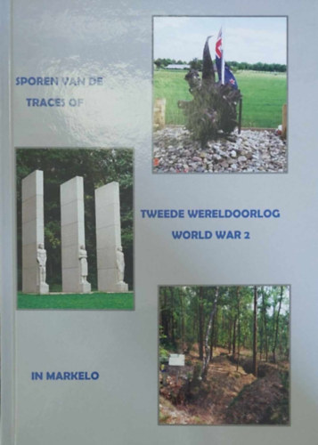 Sporen van de Tweede Wereldoorlog - Traces of World War 2 in Markelo (A msodik vilghbor nyomai - angol nyelv)