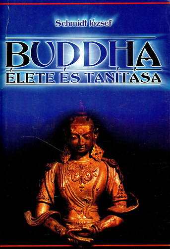 Schmidt Jzsef - Buddha lete s tantsa (reprint kiads)