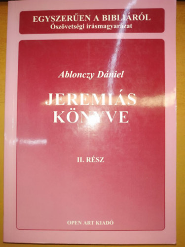 Ablonczy Dniel - Jeremis knyve II. - Egyszeren a Biblirl: szvetsgi rsmagyarzat