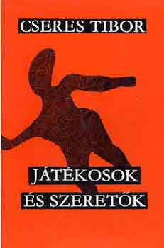 Cseres Tibor - J�t�kosok �s szeret�k