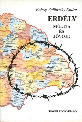 Bajcsy-Zsilinszy Endre - Erd�ly m�ltja �s j�v�je