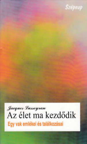 Jacques Lusseyran - Az let ma kezddik