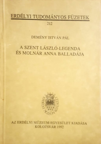 Demny Istvn - A Szent-Lszl-Legenda s Molnr Anna Balladja - Erdlyi tudomnyos fzetek 212.