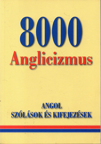 Gerencsr Ferenc - 8000 Anglicizmus (Angol szlsok s kifejezsek)