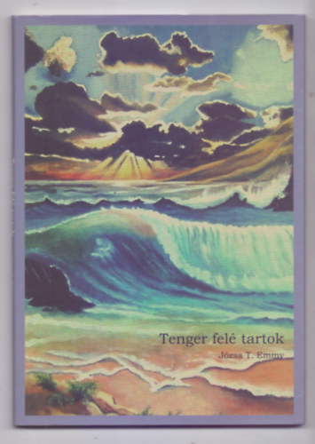 Józsa T. Emmy - Tenger felé tartok (Versek és selyemfestmények versekkel)