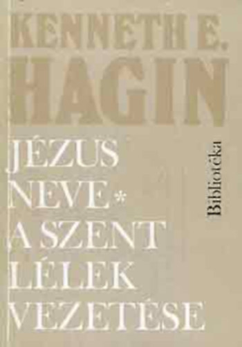 Kenneth E. Hagin - Jézus neve, a szent lélek vezetése