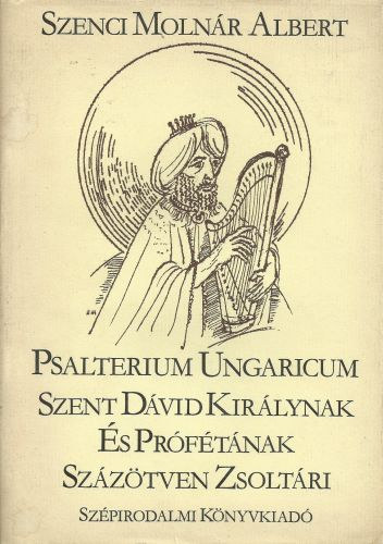 Szenci Molnr Albert - Psalterium Ungaricum - Szent Dvid Kirlynak s Prftnak Szztven Zsoltri