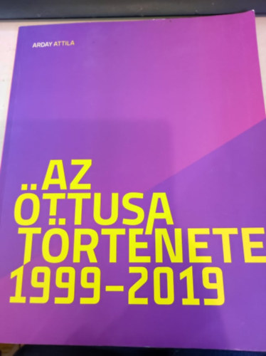 Arday Attila - Az ttusa trtnete 1999-2019
