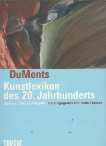 Karin Thomas - Dumonts Kunstlexikon des 20. Jahrhunderts - K�nstler, Stile und Begriffe