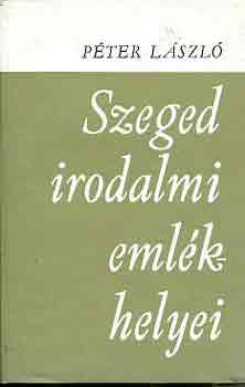 P�ter L�szl� - Szeged irodalmi eml�khelyei