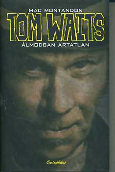 Mac Montadon - Tom Waits: lmodban rtatlan