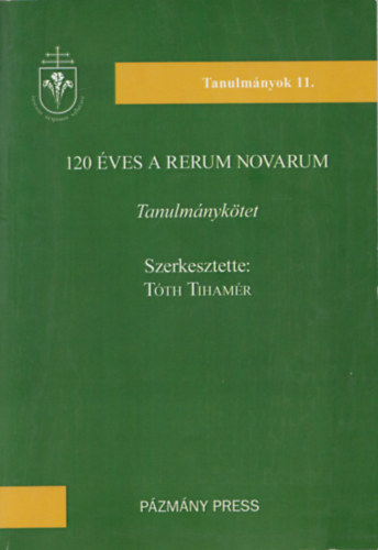 Tth Tihamr  (szerk.) - 120 ves a Reum Novarum (Tanulmnyktet)