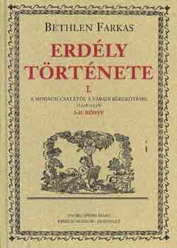 Bethlen Farkas - Erdély története I.: A mohácsi csatától a váradi békekötésig