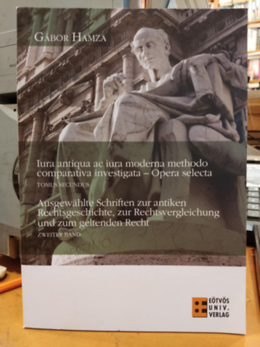 Hamza Gábor - Iura antiqua ac iura moderna methodo comparativa investigata - Tomus Secundus
