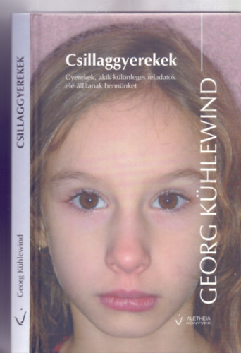 Fordította: Baltigh Attila Georg Kühlewind - Csillaggyerekek - Gyerekek, akik különleges feladatok elé állítanak bennünket (Aletheia Könyvek)